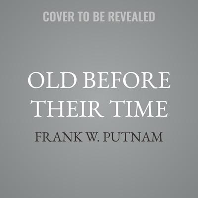 Old Before Their Time by Frank W. Putnam audiobook