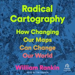 Radical Cartography by William Rankin audiobook