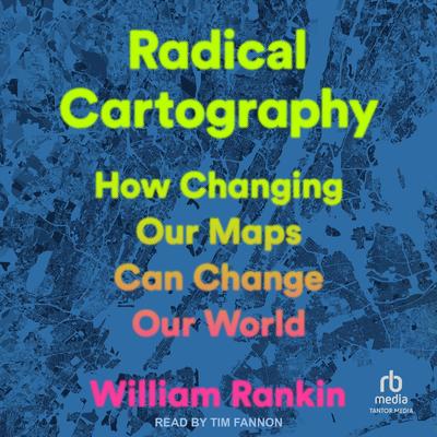 Radical Cartography by William Rankin audiobook