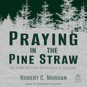 Praying in the Pine Straw by  Robert C. Morgan audiobook