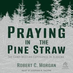 Praying in the Pine Straw by Robert C. Morgan audiobook