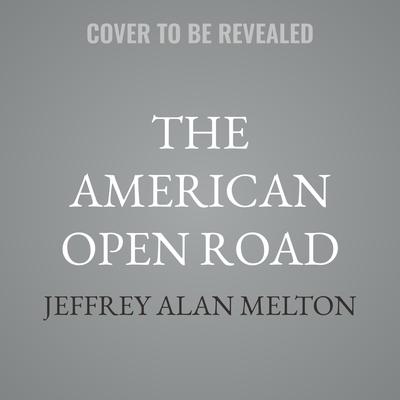 The American Open Road by Jeffrey Alan Melton audiobook