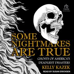 Some Nightmares Are True by Kelly Kazek audiobook