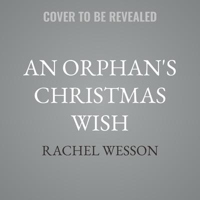 An Orphan's Christmas Wish by Rachel Wesson audiobook