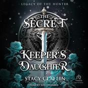The Secret Keeper's Daughter by  Stacy Claflin audiobook