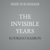 The Invisible Years by  Rodrigo Hasbun audiobook