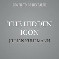 The Hidden Icon by Jillian Kuhlmann audiobook