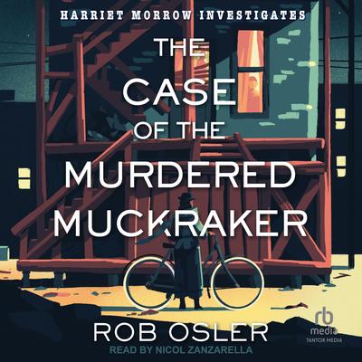The Case of the Murdered Muckraker by Rob Osler audiobook