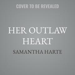 Her Outlaw Heart by Samantha Harte audiobook