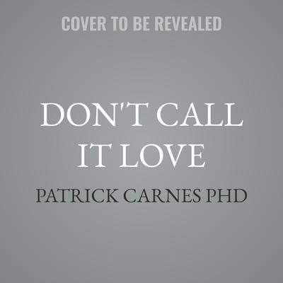 Don't Call It Love by Patrick Carnes audiobook