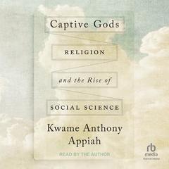 Captive Gods by Kwame Anthony Appiah audiobook