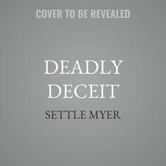 Deadly Deceit by Settle Myer audiobook