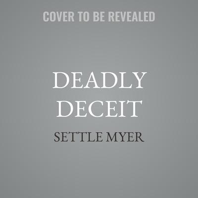 Deadly Deceit by Settle Myer audiobook