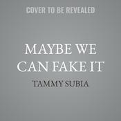 Maybe We Can Fake It by  Tammy Subia audiobook