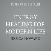 Energy Healing for Modern Life by  Jessica Howard audiobook