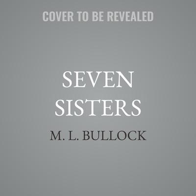 Seven Sisters by M. L. Bullock audiobook