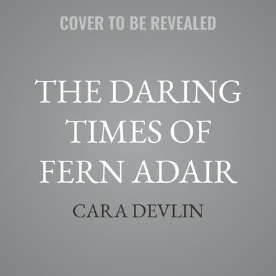 The Daring Times of Fern Adair by Cara Devlin audiobook