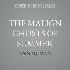 The Malign Ghosts of Summer by Ann McMan audiobook