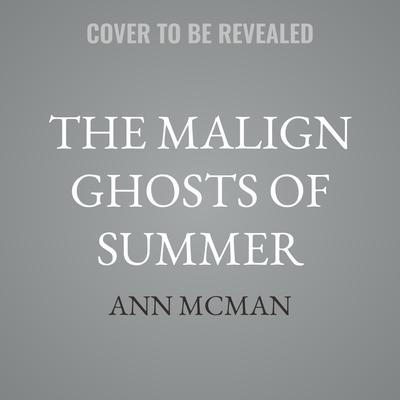 The Malign Ghosts of Summer by Ann McMan audiobook