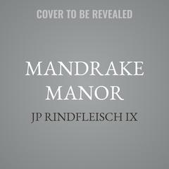 Mandrake Manor by JP Rindfleisch IX audiobook