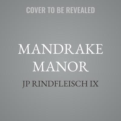 Mandrake Manor by JP Rindfleisch IX audiobook