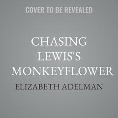 Chasing Lewis's Monkeyflower by Elizabeth Adelman audiobook