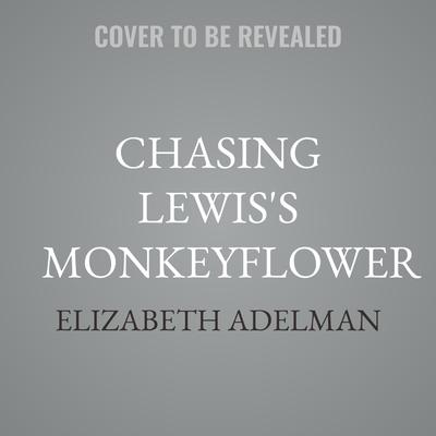 Chasing Lewis's Monkeyflower by Elizabeth Adelman audiobook
