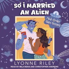 So I Married an Alien by Lyonne Riley audiobook