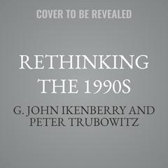 Rethinking the 1990s by G. John Ikenberry audiobook