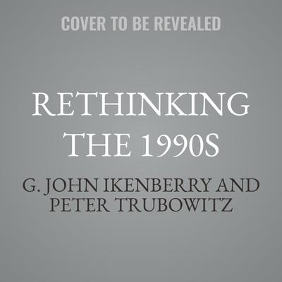 Rethinking the 1990s by G. John Ikenberry audiobook