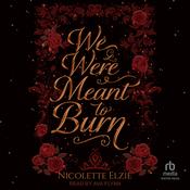 We Were Meant to Burn by  Nicolette Elzie audiobook