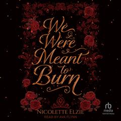 We Were Meant to Burn by Nicolette Elzie audiobook