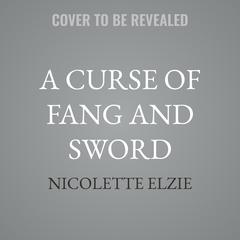 A Curse of Fang and Sword by Nicolette Elzie audiobook