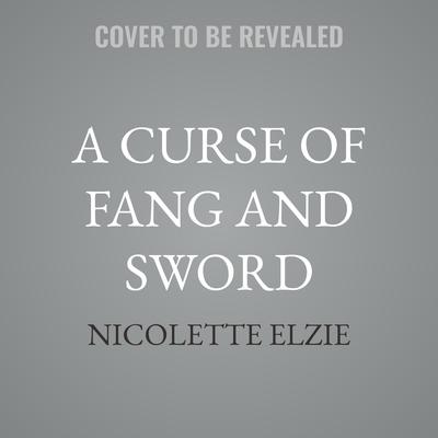 A Curse of Fang and Sword by Nicolette Elzie audiobook