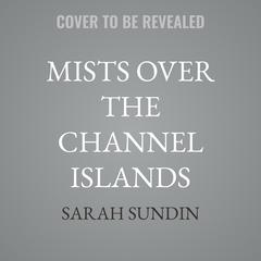 Mists over the Channel Islands by Sarah Sundin audiobook