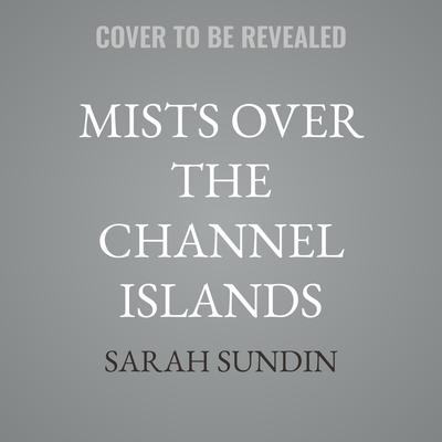 Mists over the Channel Islands by Sarah Sundin audiobook