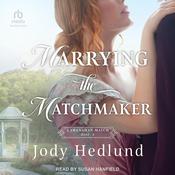 Marrying the Matchmaker by  Jody Hedlund audiobook
