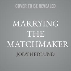 Marrying the Matchmaker by Jody Hedlund audiobook