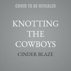 Knotting the Cowboys by Cinder Blaze audiobook