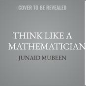 Think Like a Mathematician by  Junaid Mubeen audiobook