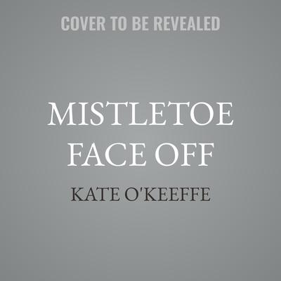 Mistletoe Face Off by Kate O'Keeffe audiobook