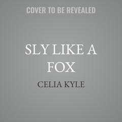 Sly Like a Fox by Celia Kyle audiobook