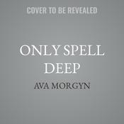 Only Spell Deep by  Ava Morgyn audiobook