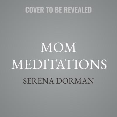 Mom Meditations by Serena Dorman audiobook