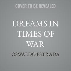 Dreams in Times of War by Oswaldo Estrada audiobook