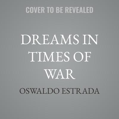 Dreams in Times of War by Oswaldo Estrada audiobook