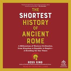 The Shortest History of Ancient Rome by Ross King audiobook