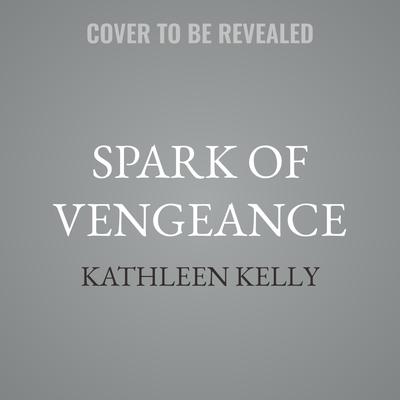 Spark of Vengeance by Kathleen Kelly audiobook