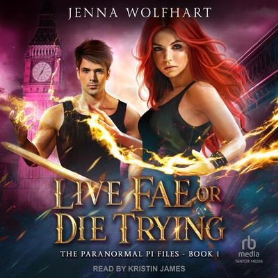 Live Fae or Die Trying by Jenna Wolfhart audiobook
