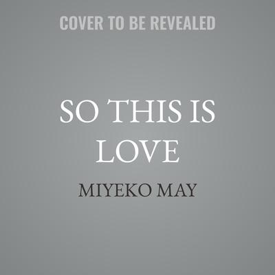 So This Is Love by Miyeko May audiobook